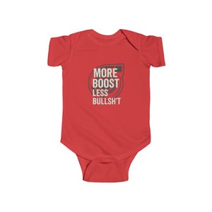 May include: Red baby onesie with a white graphic of a turbocharger and the text "More Boost Less Bullsh*t".
