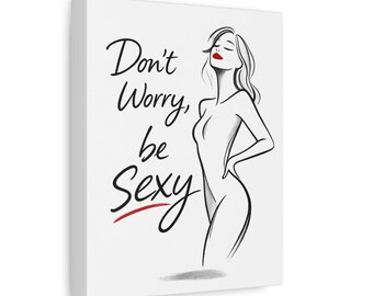 Don t Worry Be Sexy Leinwand