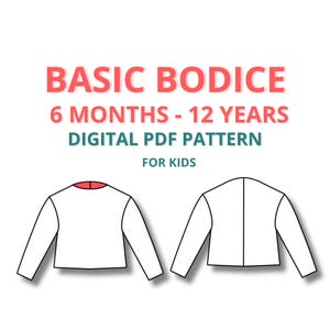 May include: A digital PDF pattern for a basic bodice for kids, suitable for ages 6 months to 12 years. The pattern includes front and back views of the bodice.