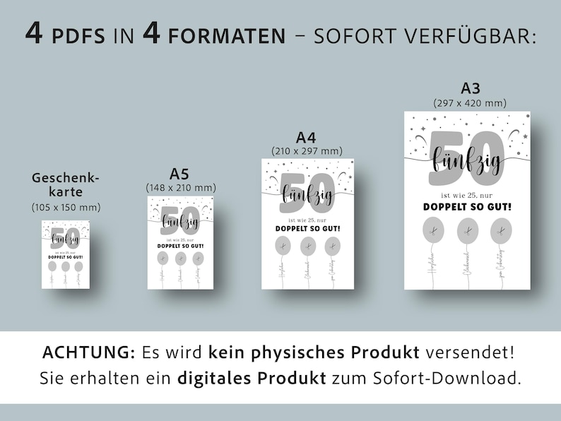May include: A digital print design for a 50th birthday, available in four formats: gift card, A5 (148 x 210 mm), A4 (210 x 297 mm), and A3 (297 x 420 mm). The design features the word "f&uuml;nfzig" and the phrase "ist wie 25, nur DOPPELT SO GUT!" in a stylish font.