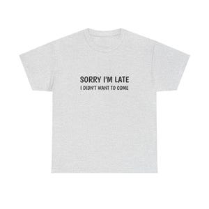 Przepraszam za spóźnienie, nie chciałem przyjść - Premium Cotton Graphic Tee | Zabawny T-shirt do codziennego noszenia