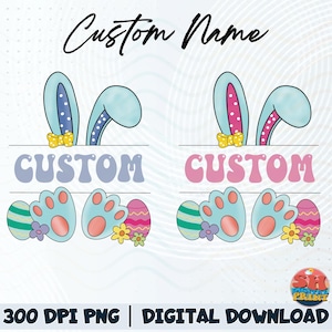 May include: Digital Easter design with bunny ears, the word "CUSTOM", bunny feet, and Easter eggs. The design includes the text "Custom Name" and "300 DPI PNG | DIGITAL DOWNLOAD".