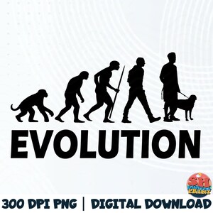 May include: Black silhouette graphic depicting human evolution, from ape to modern person with a dog. The word "EVOLUTION" is in bold black letters below the figures. The bottom of the image includes the text "300 DPI PNG | DIGITAL DOWNLOAD".
