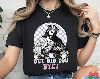 But Did You Dye? – Jesus Easter PNG | Christian Religious Shirt Design (Digital Download)
