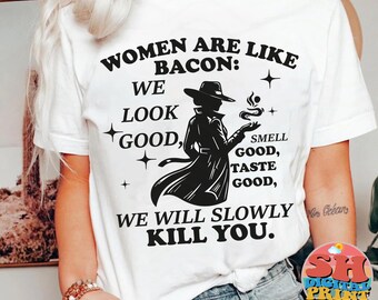 Frauen sind wie Speck PNG | Lustiges sarkastisches Zitat-Design | Dark Humor Shirt PNG | Sublimation Digitaler Download