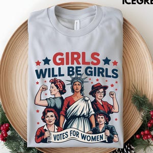 Feminist Girls Will be Girls Shirt, Patriotic Feminist 4th of July Tee, Strong American Women T-Shirt, Independence Day Gift for Her