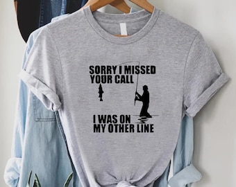 Sorry I Missed Your Call I Was On My Other Line Shirt, Fishing Shirt, Fisherman Gift Tee, Father's Day Gift, Husband Gift, Dad Fishing Gift
