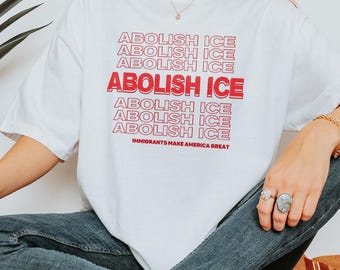 Comfort Colors Abolish ICE Tshirt, Immigrants Make America Great, Defund ICE, Protect Immigration Shirt, Anti Fascism Tee, Activist Shirt