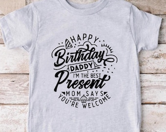 Happy Birthday Daddy T-Shirt, Funny Birthday Shirt For Father, I'm The Best Present Tee, Father Birthday Party Shirt, Cute Toddler Shirt