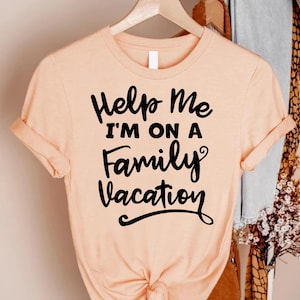 Help Me I&#39;m On A Family Vacation T-Shirt, Funny Vacation Shirt, Family Vacation Shirt, Family Travel Shirt, Vacation Shirt, Family Trip Tees