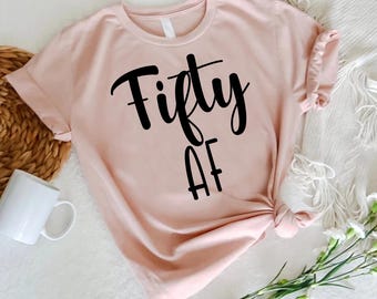 Fifty AF Shirt, 50th Birthday Shirt, 50th Birthday Women Shirt, Fifty Shirt, 50th Birthday Gift,  Hello 50th Shirt Gift, Happy 50 Birthday