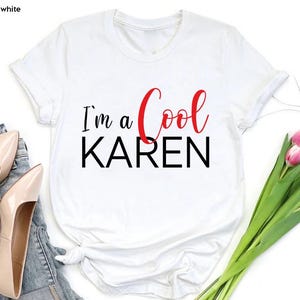 I'm A Cool Karen Shirt, Sarcastic Karen Tee, Funny T-Shirt, Cool Karen Shirt, Funny Sarcastic Gift, Gift For Karen,Millennial Tee For Ladies