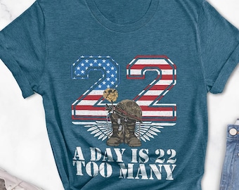 A Day Is 22 Too Many T Shirt, Patriotic Military Support Suicide Prevention Shirt, 22 A Day Movement Shirt, 22 Too Many PTSD Awareness Gifts