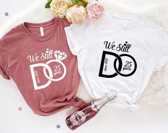 We Still Do T-Shirts, Custom Wedding Anniversary Shirt, Custom Wedding Date Gift, Wife And Husband Shirts, Personalized Anniversary Shirts