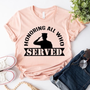 Honoring All Who Served Veteran Shirt, Memorial Day Shirt, Patriotic Shirts, Honor Day Shirt,  Military Veteran Gift, Veterans Day Shirt