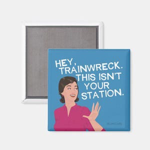 Magnet - Hey, trainwreck. This isn&#39;t your station - Funny Fridge Magnet Vintage Style - Perfect Gift!