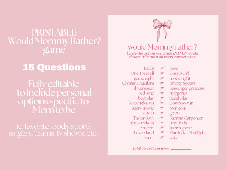 May include: A soft pink printable "Would Mommy Rather?" game. The game features 15 questions and is fully editable for personal options. A pink bow graphic is at the top. Ideal for a baby shower, it's a fun activity.