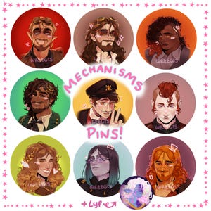 May include: Nine round pins featuring stylized portraits of various characters. The pins are set against colorful backgrounds and include the text "MECHANISMS PINS!" and the artist's name. The overall theme is fantasy or character art.