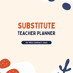 May include: A planner cover with a cream background featuring dark blue and orange abstract shapes. The text reads SUBSTITUTE TEACHER PLANNER in orange and dark blue, with a dark blue pill-shaped label containing the text for Miss Lindsey's class.