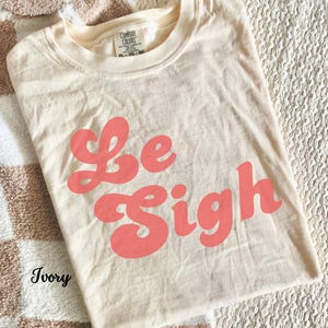 Comfort Colors Le Sigh Shirt Funny Womens Parisian Style Clothing Groovy Graphic Tee French Writing Shirt For France Lover Gift Paris Tee