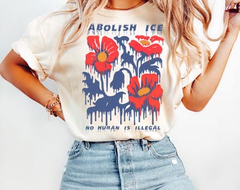 Comfort Colors® Floral Abolish ICE Human is Illegal Shirt, Anti-Trump Activist Tee, Political Resistance Shirt, No Human is Illegal Tee
