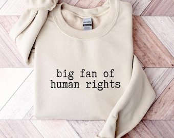Big Fan Of Human Rights Sweatshirt, Equality Sweater, Social Justice Hoodie, Political Protest Sweatshirt, Activist Gift, Human Rights Sweat