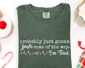 Camiseta Comfort Colors® com música de Natal, provavelmente vai tocar um pouco do jeito que estou cansado, camiseta de Natal engraçada para o feriado