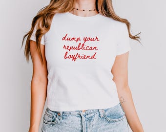 Dump Your Republikaner Boyfriend Baby T-Shirt, 90er Jahre Stil Dump Him Shirt, Lustiges y2k Grafik T-Shirt, Geschenk für Aktivisten, sarkastisches Humor T-Shirt