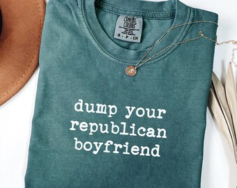 Camiseta "Deja a tu novio republicano" Comfort Colors®, divertida camiseta liberal, anti-Trump, protesta y demócrata.