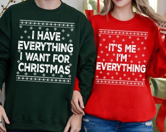 Matching Couple Christmas Sweatshirts, Funny Holiday Sweat, I Have Everything I Want Its Me Im Everything Couples Sweater, XMas Party Hoodie