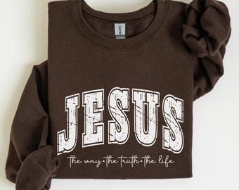 Christian Jesus Sweatshirt, Trendy Christ Bible Verse Sweat, Faith Apparel Gift, Jesus Loves You Hoodie, The Way The Truth The Life Sweat
