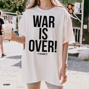 War Is Over If You Want It Comfort Colors® T-Shirt, Funny Political Tee, Peace Protest Anti War Statement Shirt, Anti War Statement Tee