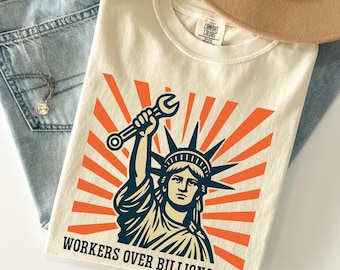 Workers Over Billionaires Comfort Colors® Shirt, Social Justice Tee, Anti-Capitalist Shirt, Union Strong Protest Shirt, Political Shirt