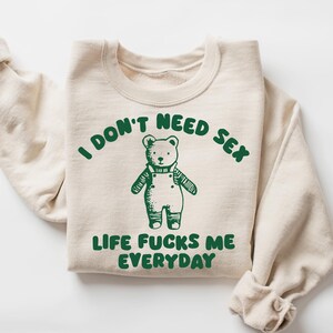 I Don&#39;t Need Sex - Unisex T Shirt
