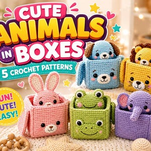 May include: Five crocheted animals in boxes, including a blue dog, yellow lion, pink rabbit, green frog, and purple elephant. The text reads CUTE ANIMALS IN BOXES 5 CROCHET PATTERNS and FUN! CUTE! EASY! The animals have embroidered faces and ears.