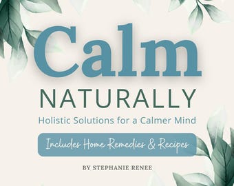 Calm Naturally: Holistic Solutions for a Calmer Mind | LIMITED TIME PRICING!