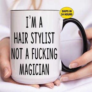 Funny Hairstylist Coffee Mug: Personalized Hairdresser Gift - I&#39;m a Hair Stylist Not a Magician