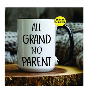 Personalized &quot;All Grand No Parent&quot; Mug - Funny Grandparent Coffee Cup - Baby Reveal