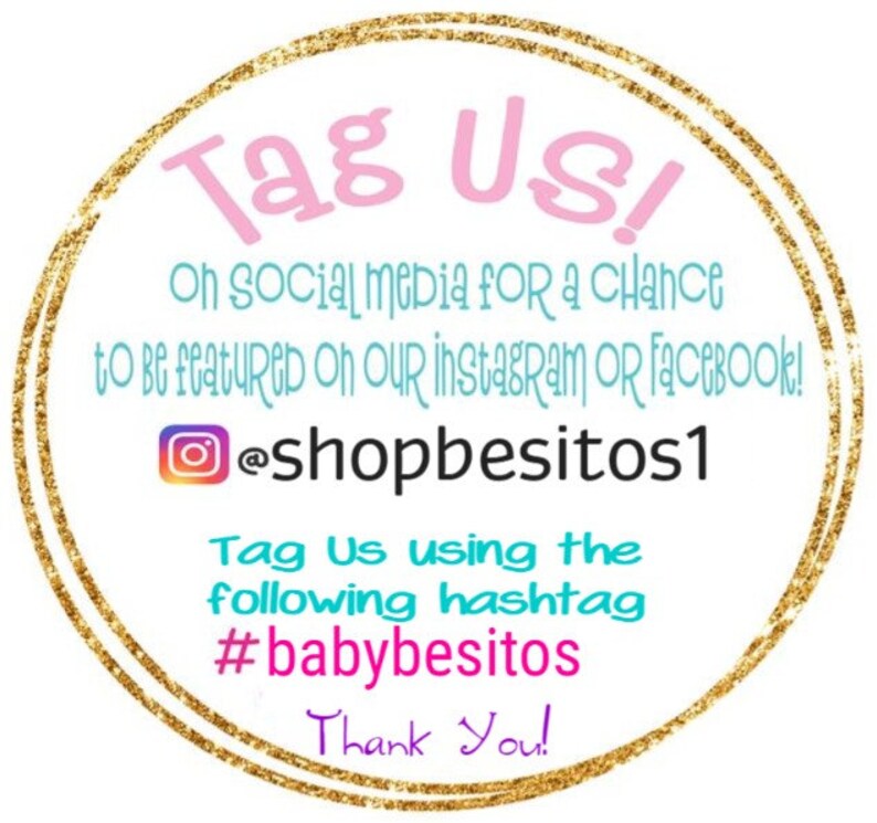 Może przedstawiać: Złote koło z r&oacute;żowym i niebieskim komunikatem, kt&oacute;ry brzmi: "Tag Us! On Social Media for a chance to be featured on our Instagram or Facebook! @shopbesitos1 Tag Us using the following hashtag #babybesitos Thank You!"