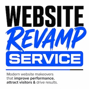 May include: A graphic advertisement featuring the bold black text WEBSITE and the blue brush-stroke text REVAMP above a blue rectangular box containing the white text SERVICE. Below is the text: Modern website makeovers that improve performance, attract visitors & drive results.