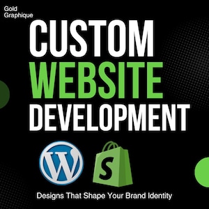 Può includere: Grafica nera con la scritta "CUSTOM WEBSITE DEVELOPMENT" in bianco e verde. Include i loghi di WordPress e Shopify. Il tagline "Designs That Shape Your Brand Identity" è in basso. Il logo Gold Graphique si trova in alto a sinistra.