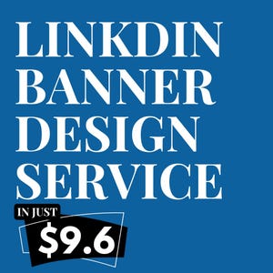 May include: A blue background with white text that reads "LINKDIN BANNER DESIGN SERVICE." Below, in a black box, is the text "IN JUST" and the price "$9.6".