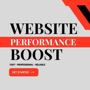 May include: A graphic with the words "WEBSITE PERFORMANCE BOOST" in black, with "PERFORMANCE" in a red bar. Below, it says "FAST • PROFESSIONAL • RELIABLE" and a red button that says "GET STARTED".