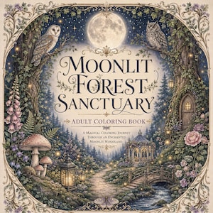 May include: A square adult coloring book titled Moonlit Forest Sanctuary, featuring a full-color cover illustration of a moonlit woodland scene with owls, mushrooms, a stone bridge, a gazebo, and a glowing full moon framed by ornate borders.