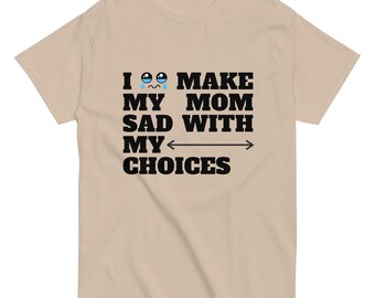 Funny "I Make My Mom Sad" T-Shirt – Sarcastic Humor Gift