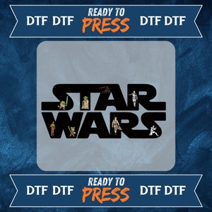 May include: A gray DTF (Direct to Film) transfer featuring the Star Wars logo with various character illustrations. The words "READY TO PRESS" are in orange. The design is framed by blue banners with "DTF" text.