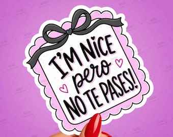 Spanglish Sticker, "I'm Nice Pero No Te Pases", Vinyl Decal, Mexican Humor