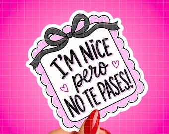 I'm Nice Pero No Te Pases Sticker, Funny Spanglish Sticker, Latina Sticker, Cute Vinyl Decal, Mexican Humor, Laptop Journal Sticker