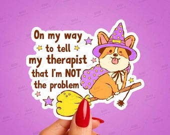 Funny Therapy Sticker, On My Way to Tell My Therapist I’m Not the Problem, Witch Corgi Mental Health Humor Decal