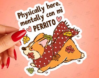 Funny Spanglish Dog Sticker, Physically Here Mentally Con Mi Perrito, Cute Corgi Decal, Gift for Dog Mom